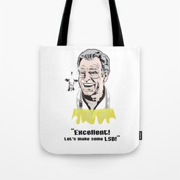 Excellent! (Lets's make some LSD!) Tote Bag