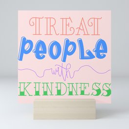 Treat People with Kindness Mini Art Print