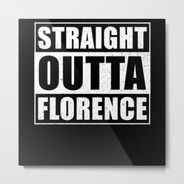 Straight Outta Florence Metal Print