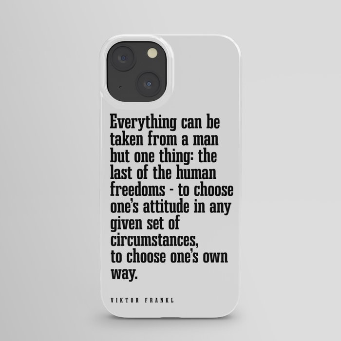 Everything can be taken from a man - Viktor E. Frankl Quote - Literature - Typography Print 1 iPhone Case