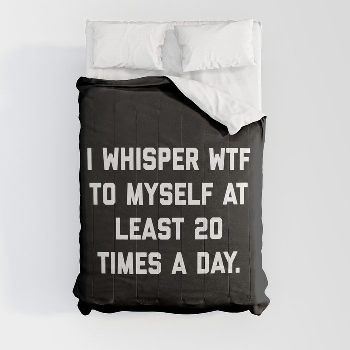 I Whisper WTF To Myself Funny Sarcastic Rude Quote Comforter