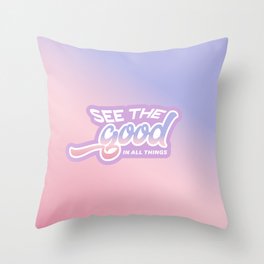 See the good in all things Throw Pillow