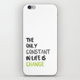 The Only Constant In Life Is Change iPhone Skin