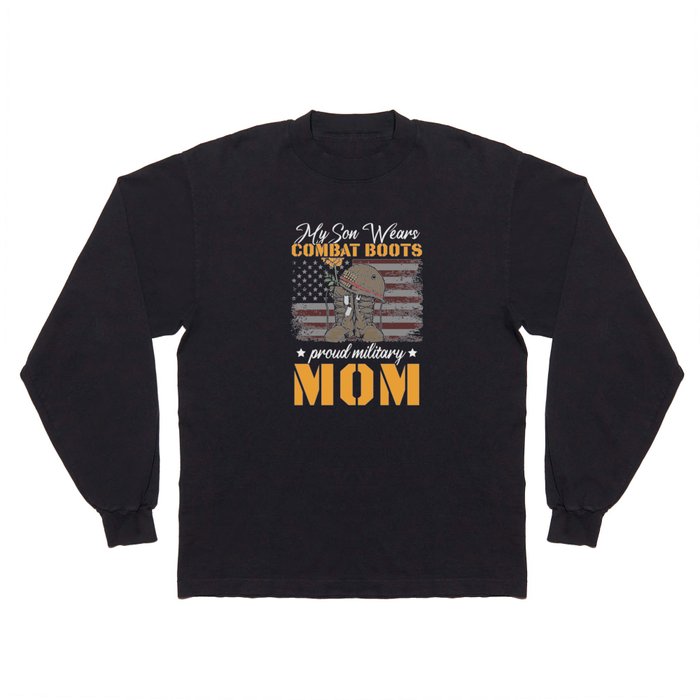 My Son Wears Combat Boots Proud Military Mom Long Sleeve T Shirt