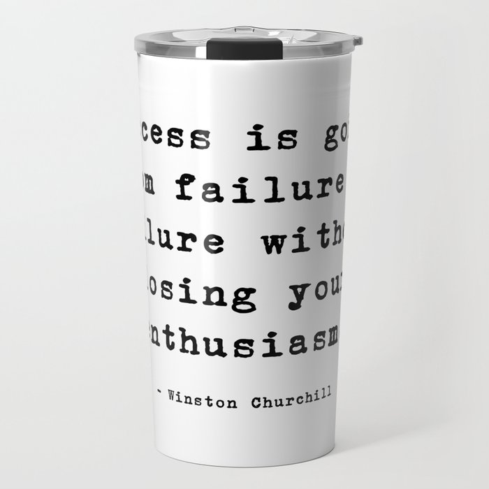 Success is going from failure to failure without losing your enthusiasm. - Winston Churchill Travel Mug