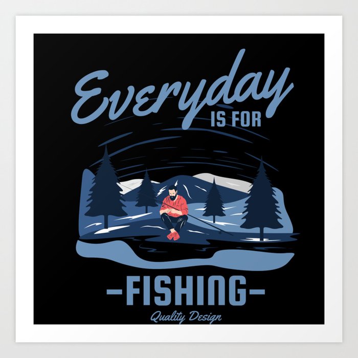 Every Day is for Fishing Art Print