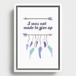 I Was Not Made to Give Up Framed Canvas