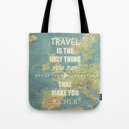 Travel is the only thing you buy that make you richer Tote Bag