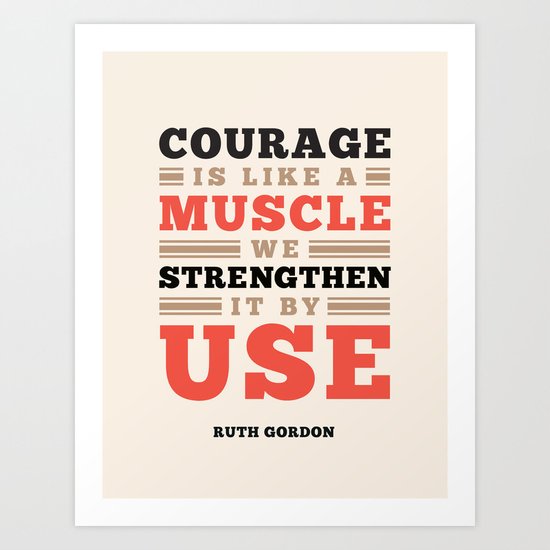 Courage Is Like A Muscle Art Print