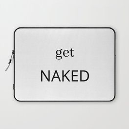 Get Naked, Funny Saying Laptop Sleeve
