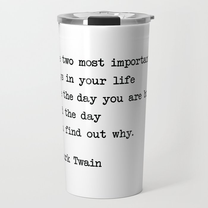 The two most important days in your life...- Mark Twain Travel Mug