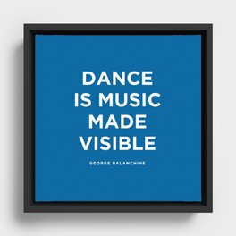 Dancing is music made visible. George Balanchine Framed Canvas
