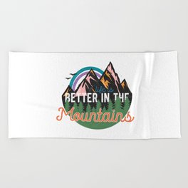 Life Is Better In The Mountains Beach Towel