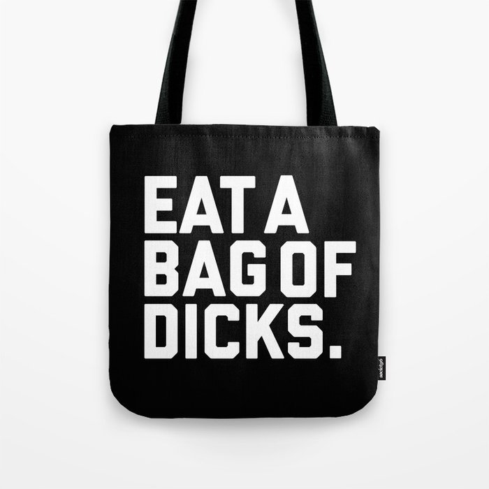 Eat A Bag Of Dicks, Funny Offensive Quote Tote Bag