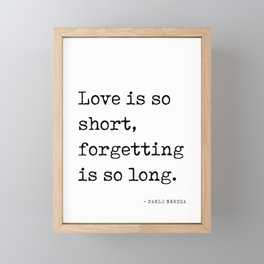 Love is so short, forgetting is so long - Pablo Neruda Quote - Literature - Typewriter Print Framed Mini Art Print