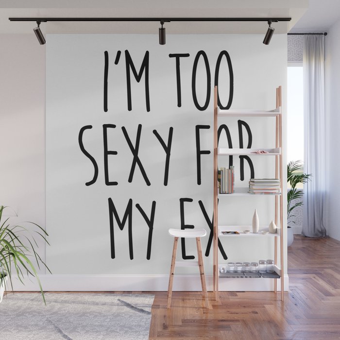 Too Sexy For Ex Funny Sarcastic Offensive Quote Wall Mural