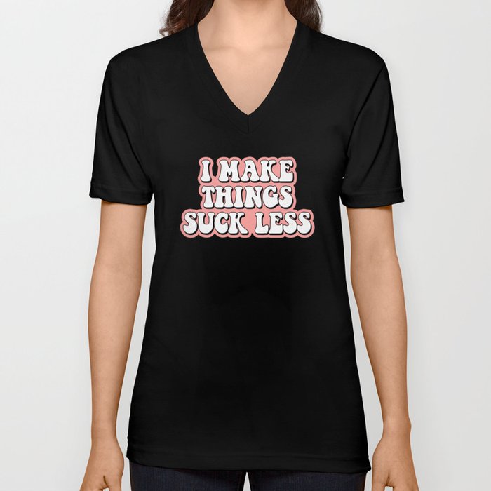I Make things suck less V Neck T Shirt