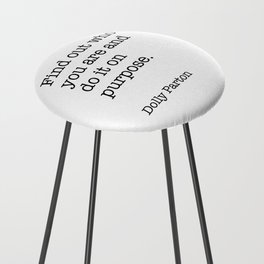 Find out who you are and do it on purpose. Dolly Parton Quotes  Counter Stool
