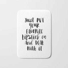 Just Put Your Favorite Lipstick on and Deal with It modern bedroom typography home room wall decor Bath Mat