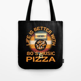 Life Is Better With 80s Music And Pizza Tote Bag