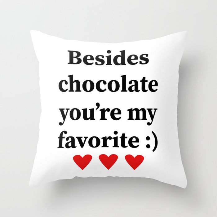 Besides Chocolate You Re My Favorite Throw Pillow By Thelovestate