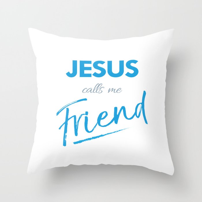 Jesus Calls Me Friend Christian Bible Quote Throw Pillow By Emmanuel Love Society6