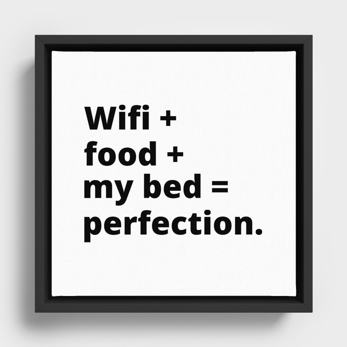 Wifi + food + my bed = perfection Framed Canvas