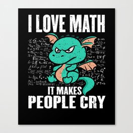 I Love Math It Makes People Cry Funny Math Canvas Print