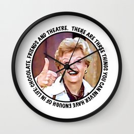 Jessica Fletcher said: There are three things you can never have enough of in life: chocolate, friends and theatre Wall Clock
