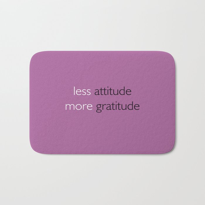 Less attitude,more gratitude Bath Mat