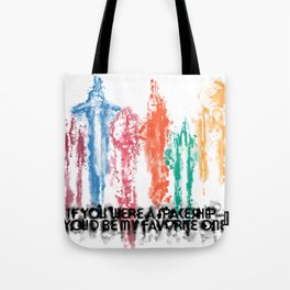 If you were a Spaceship....You'd be my favorite one.... Tote Bag