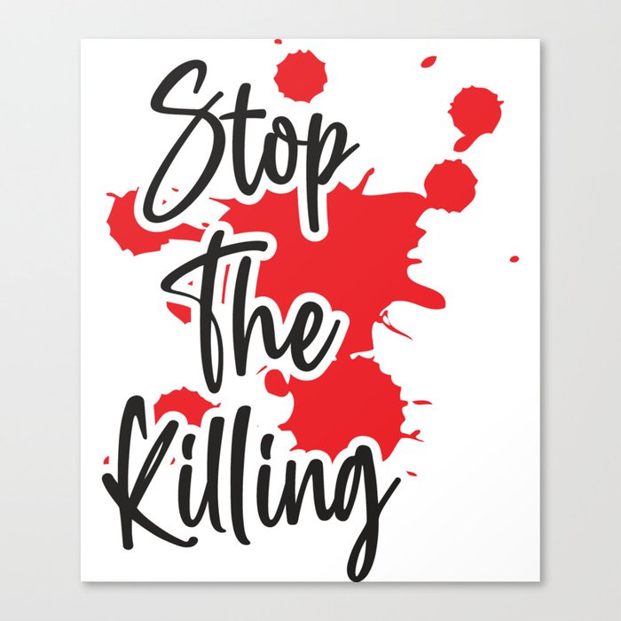 Stop The Killing Canvas Print