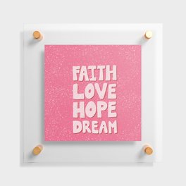 Faith Love Hope Dream Floating Acrylic Print