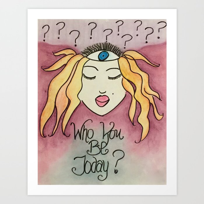 "Who You Be Today?" Art Print
