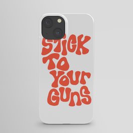 Stick To Your Guns iPhone Case