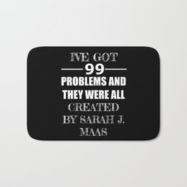 99 Problems All Created by Sarah J. Maas Bath Mat | Typography, Funny, Love, Black and White 