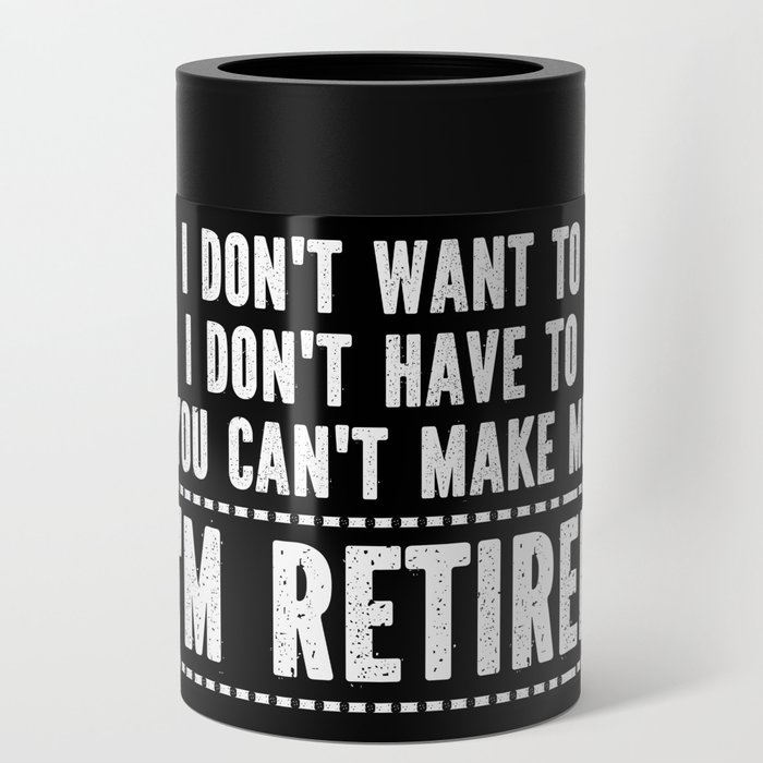 Funny Retirement Saying Can Cooler