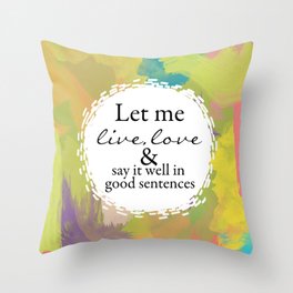 Sylvia Plath Quote: Let me live, love and say it well in good sentences Throw Pillow