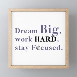 Dream Big, work HARD, stay Focused. Framed Mini Art Print