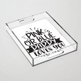 Pink Or Blue Daddy Loves You Acrylic Tray