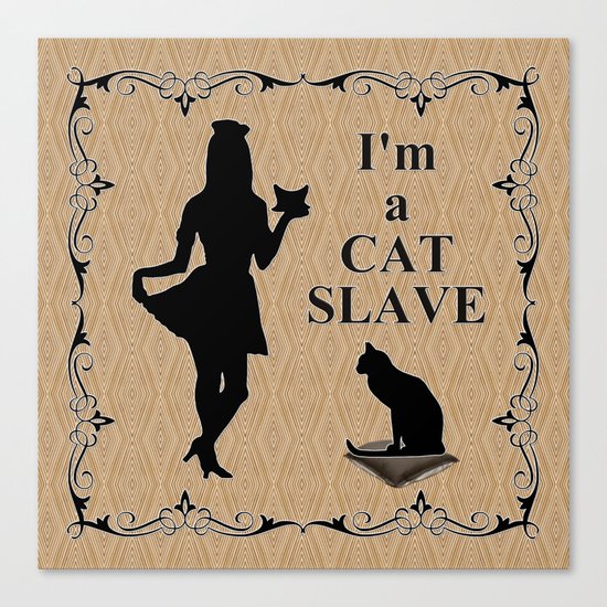 I'm A Cat Slave! Canvas Print