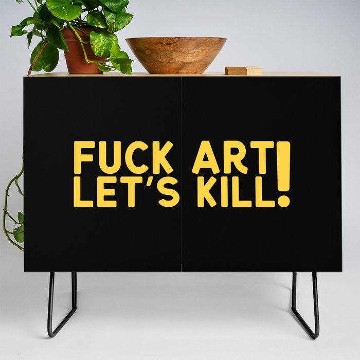Fuck Art Let's Kill Credenza