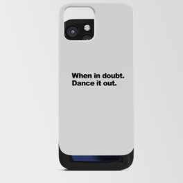 When in doubt. Dance it out iPhone Card Case