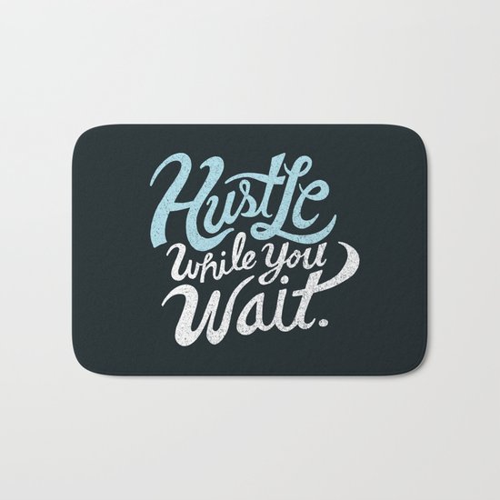 Hustle While You Wait Bath Mat