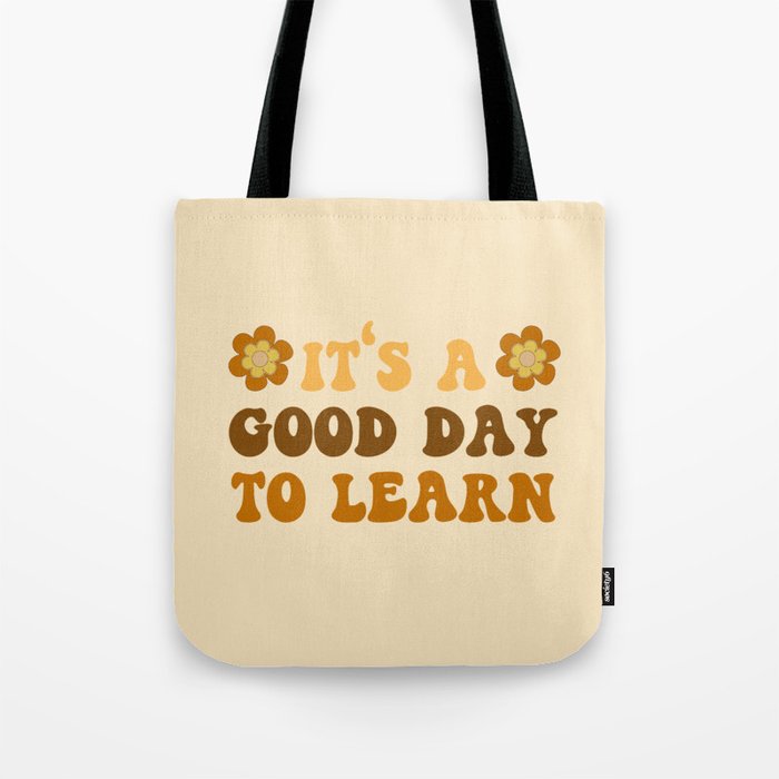 It's A Good Day To Learn Tote Bag