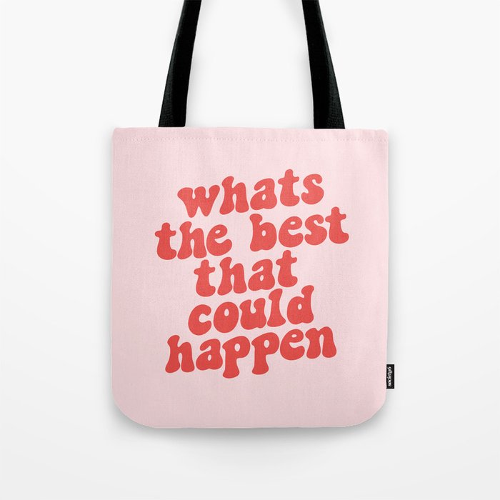 Whats The Best That Could Happen Tote Bag