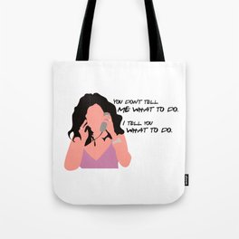 You don't tell me what to do. I tell you what to do. Tote Bag