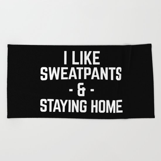 Sweatpants & Staying Home Funny Quote Beach Towel