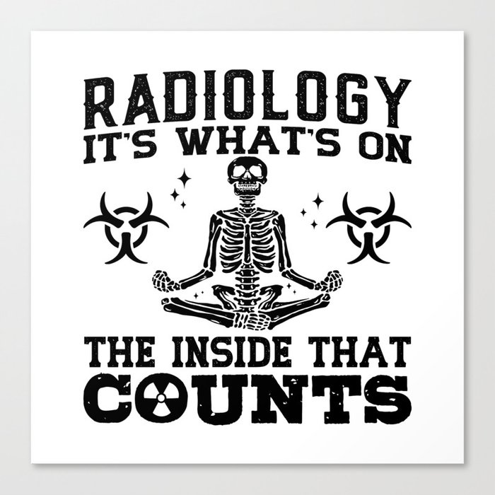 Radiology It's What's On The Technologist Xray Canvas Print