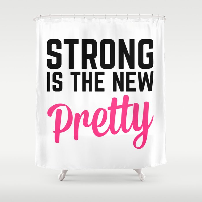 Strong Is the New Pretty Gym Quote Shower Curtain